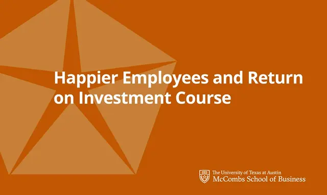 Happier Employees and Return-On-Investment Course